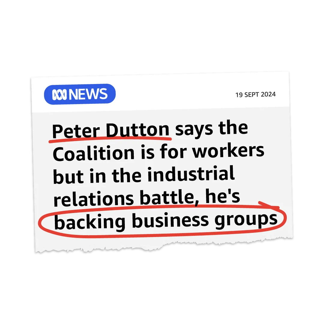 Peter Dutton says the Coalition is for workers but in the industrial relations battle, he's backing business groups